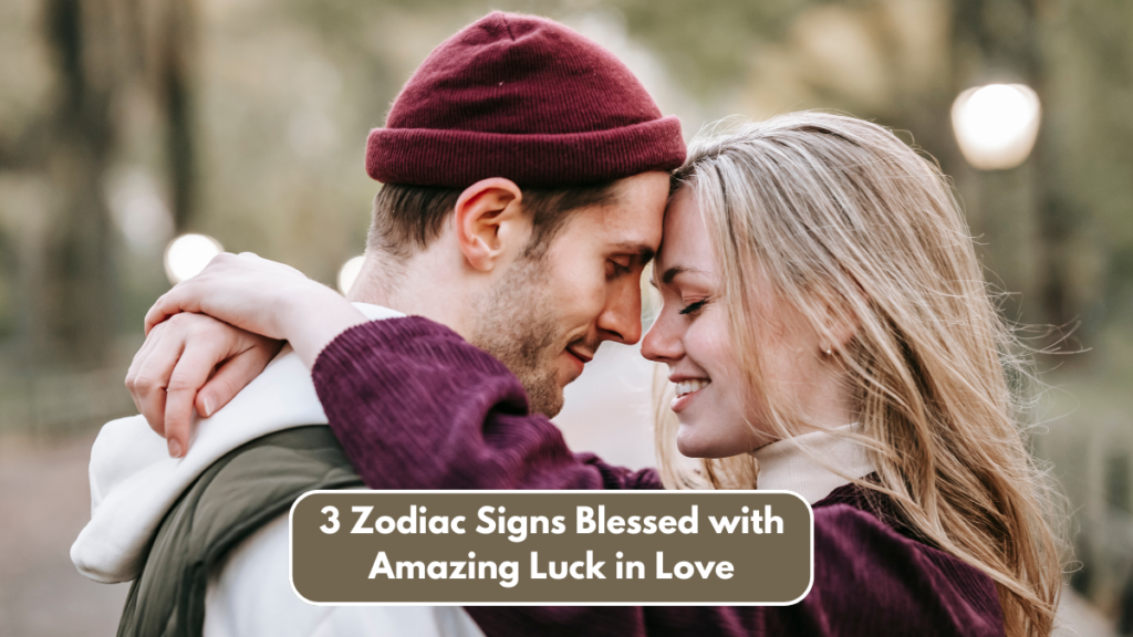 3 Zodiac Signs Blessed with Amazing Luck in Love