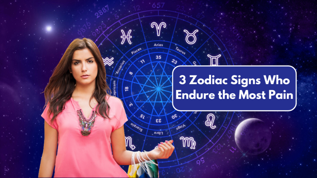 3 Zodiac Signs Who Endure the Most Pain