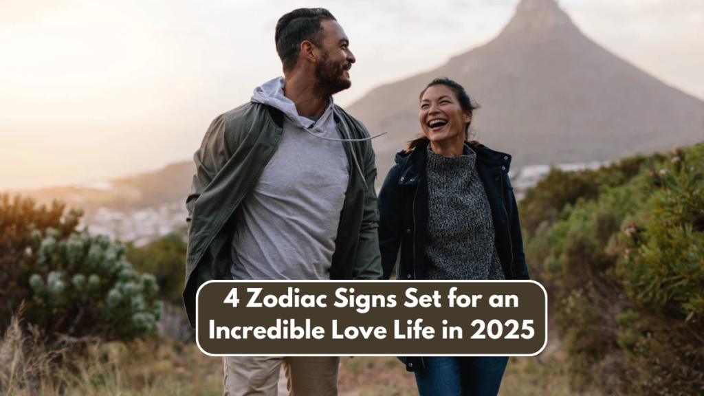 4 Zodiac Signs Set for an Incredible Love Life in 2025