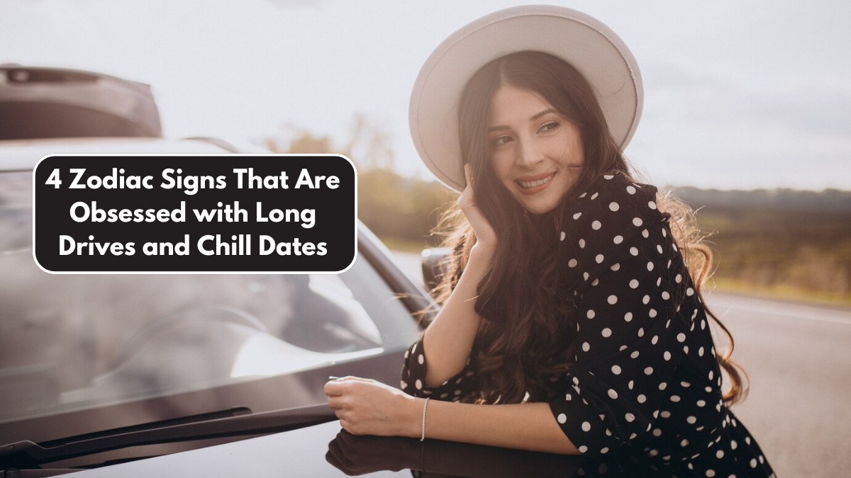 4 Zodiac Signs That Are Obsessed with Long Drives and Chill Dates