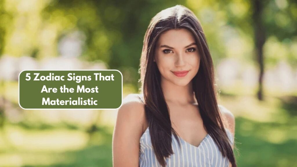5 Zodiac Signs That Are the Most Materialistic